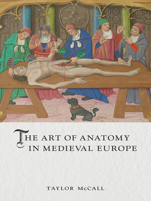 Title details for The Art of Anatomy in Medieval Europe by Taylor McCall - Available